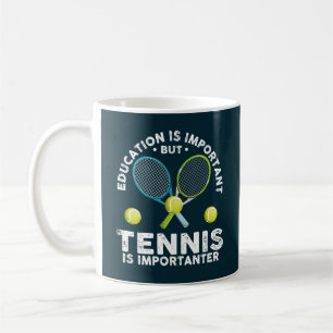 Bildung ist wichtig, aber Tennis ist wichtiger Kaffeetasse