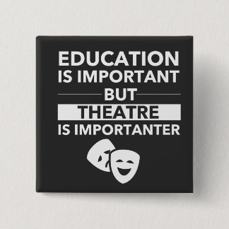 Bildung ist wichtig, aber Theater ist wichtig Button