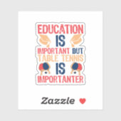 Bildung ist wichtig, aber Tischtennis Aufkleber (Blatt)