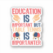 Bildung ist wichtig, aber Tischtennis Aufkleber (Vorderseite)