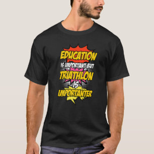 Bildung ist wichtig, aber Triathlon ist wichtig T-Shirt