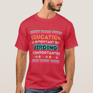 Bildung ist wichtig, aber Vogelbeobachtung ist wic T-Shirt