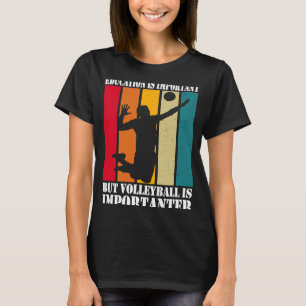 Bildung ist wichtig, aber Volleyball ist wichtig T-Shirt