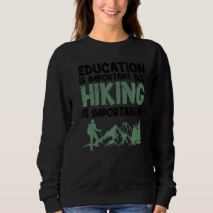 Bildung ist wichtig, aber Wandern ist wichtig Sweatshirt