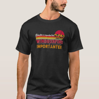 Bildung ist wichtig, aber Windsurfen ist wichtig T-Shirt