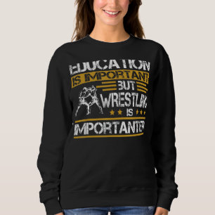 Bildung ist wichtig, aber Wrestling ist wichtig Sweatshirt