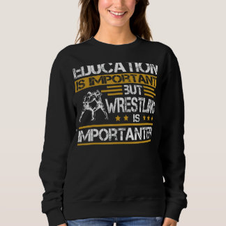 Bildung ist wichtig, aber Wrestling ist wichtig Sweatshirt