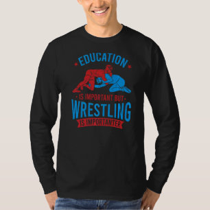Bildung ist wichtig, aber Wrestling ist wichtig T-Shirt