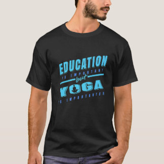 Bildung ist wichtig, aber Yoga ist wichtiger Vorhe T-Shirt