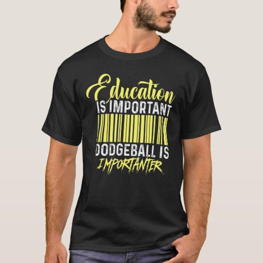 Bildung ist wichtig Dodgeball ist wichtig T-Shirt (Vorderseite)