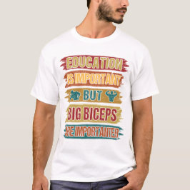 Bildung ist wichtig große Bizeps sind wichtig T-Shirt