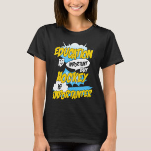 Bildung ist wichtig, Hockey ist aber wichtig H T-Shirt
