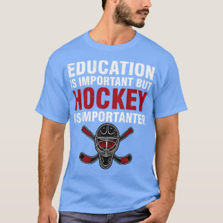Bildung ist wichtig, Hockey ist aber wichtiger T-Shirt