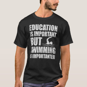 Bildung ist wichtig, Schwimmen ist aber wichtig T-Shirt