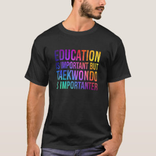 Bildung ist wichtig Taekwondo ist wichtig T-Shirt