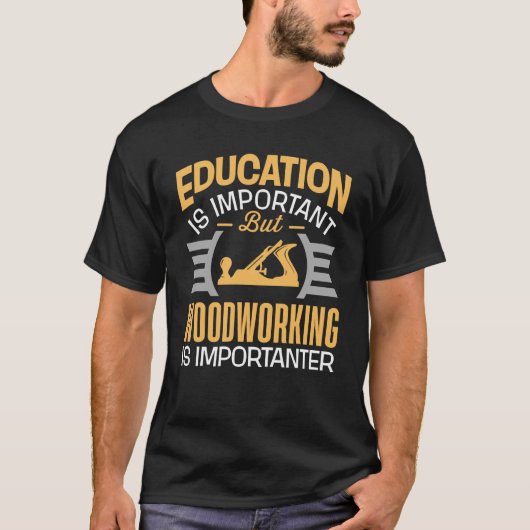 Bildung ist wichtige Holzbearbeitung ist T-Shirt (Vorderseite)