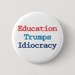 Bildung schlägt Idiokratie - Anti Präsident Trump Button