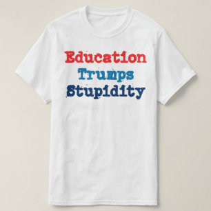 Bildung Trumps Dummheit - Anti-Präsident Trump T-Shirt