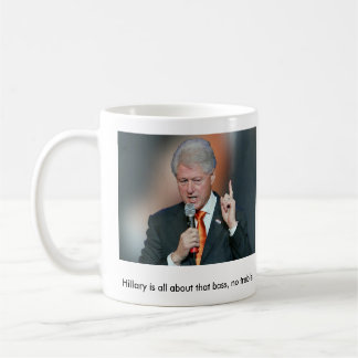 BILL CLINTON "HILLARY IST ALLES ÜBER DIESE BASIS"- KAFFEETASSE