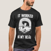Billard 8 Ball Es funktionierte mein Head Pool Pla T-Shirt (Vorderseite)