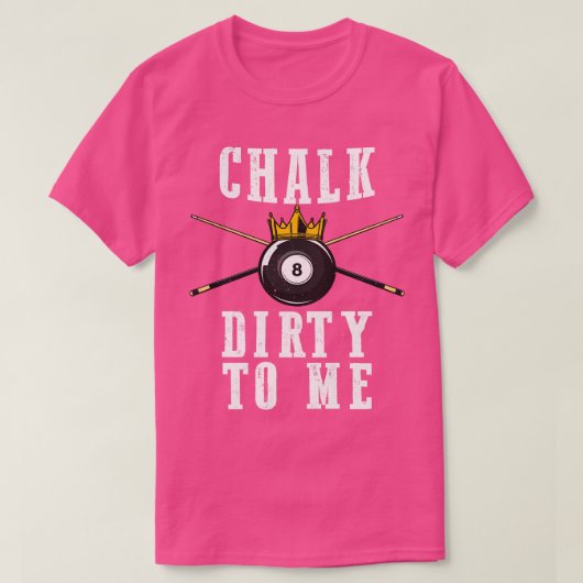 Billard Chalk Dirty zu mir Pool 8 T-Shirt (Design vorne)