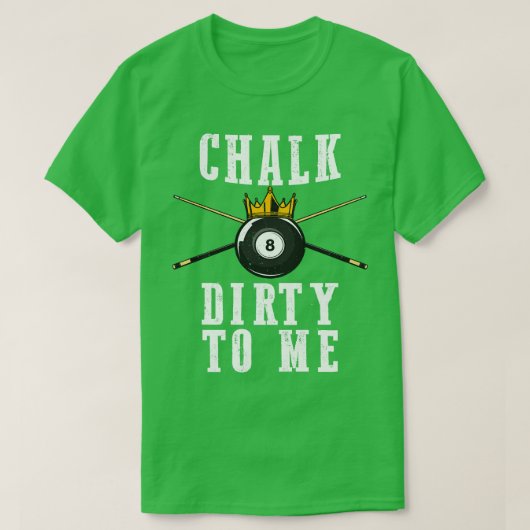 Billard Chalk Dirty zu mir Pool 8 T-Shirt (Design vorne)