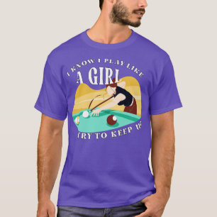 Billard Ich weiß, ich spiele wie ein Mädchen, ver T-Shirt