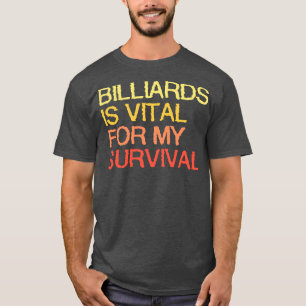 Billard ist lebenswichtig für mein Überleben T-Shirt