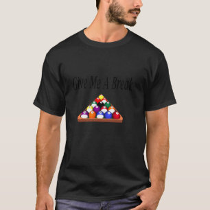 Billard oder Pool - geben Sie mir einen Break Rack T-Shirt