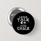 Billard Pool - Weniger Talk mehr Chalk Button (Vorne & Hinten)