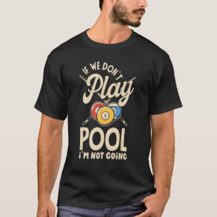 Billiard Snooker Player Pool wenn wir nicht spiele T-Shirt