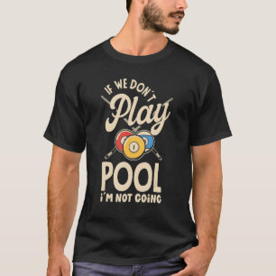 Billiard Snooker Player Pool wenn wir nicht spiele T-Shirt
