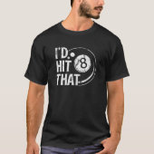 Billiards Funny, ich würde das 8 Acht Ball Pool Pl T-Shirt (Vorderseite)