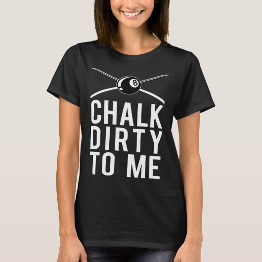 Billiards Player For Pool Players That Chalk Dirty T-Shirt (Vorderseite)