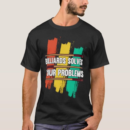 Billiards Solves Your Problems I Snooker I Billiar T-Shirt (Vorderseite)