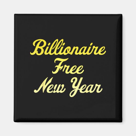 Billionaire , New Year, Hapness, Simple Joys Magnet (Vorne)