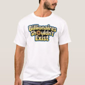 Billionaires Shouldn't Exist - T-Shirt (Vorderseite)