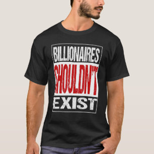 Billionäre sollten nicht aussteigen T-Shirt