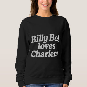 Billy Bob liebt Charlene Sweatshirt