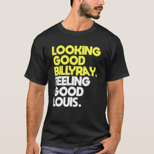 Billy Ray Gefühl Good Louis sieht gut aus T-Shirt