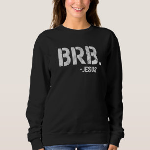 Bin gleich wieder da BRB Jesus kommt Christlicher Sweatshirt