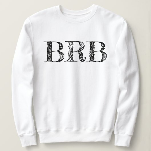 Bin gleich zurück BRB Sweatshirt - Frauenbuchstabe (Design vorne)