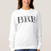 Bin gleich zurück BRB Sweatshirt - Frauenbuchstabe (Vorderseite)