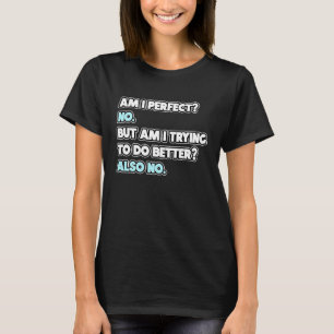 Bin I Perfect Sarcastic Spaß Joke Statement T-Shirt