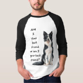 "Bin ich dein bester Freund oder bin ich dein best T-Shirt (Vorderseite)