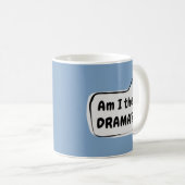 Bin ich der DRAMA? Sprechblase Kaffeetasse (VorderseiteRechts)