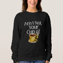 Bin ich nicht deine Tasse Tee-Sweatshirt? Sweatshirt