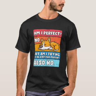 Bin ich perfekt kein Corgi für Mädchen Frauen T-Shirt
