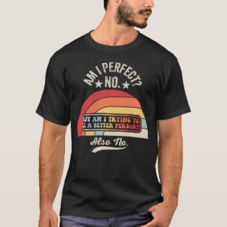 Bin ich perfekt Nein Lustig Sarkastisch T-Shirt
