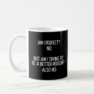 Bin ich perfekt, um keine besseren Lustige Sprüche Kaffeetasse